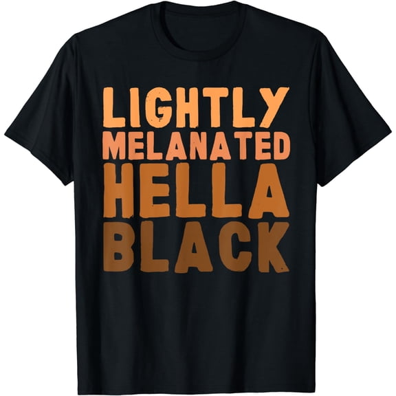Lightly Melanated Hella Black History Melanin African Gift T-Shirt