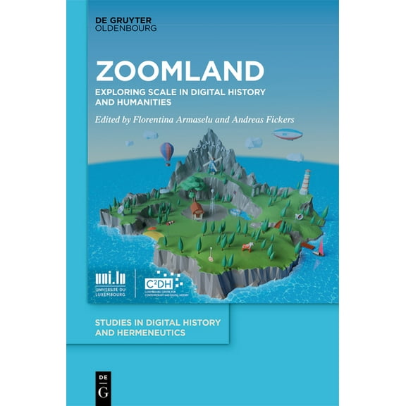 Studies in Digital History and Hermeneut Zoomland: Exploring Scale in Digital History and Humanities, Book 7, (Hardcover)
