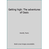 Getting high: The adventures of Oasis [Hardcover - Used]