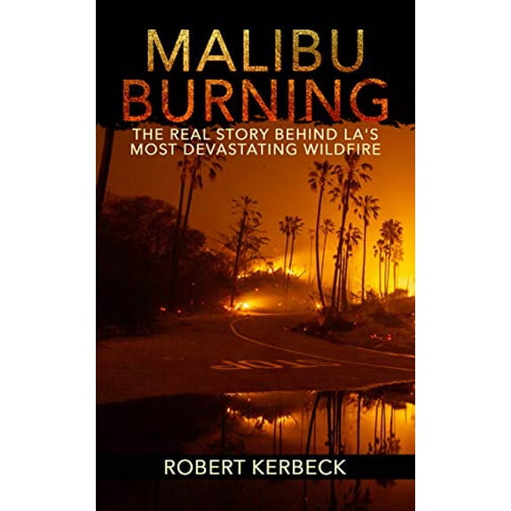 Pre-Owned Malibu Burning: The Real Story Behind LA's Most Devastating Wildfire (Hardcover) 1733470530 9781733470537