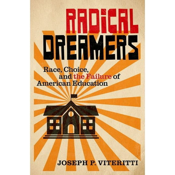 Radical Dreamers: Race, Choice, and the Failure of American Education, (Hardcover)