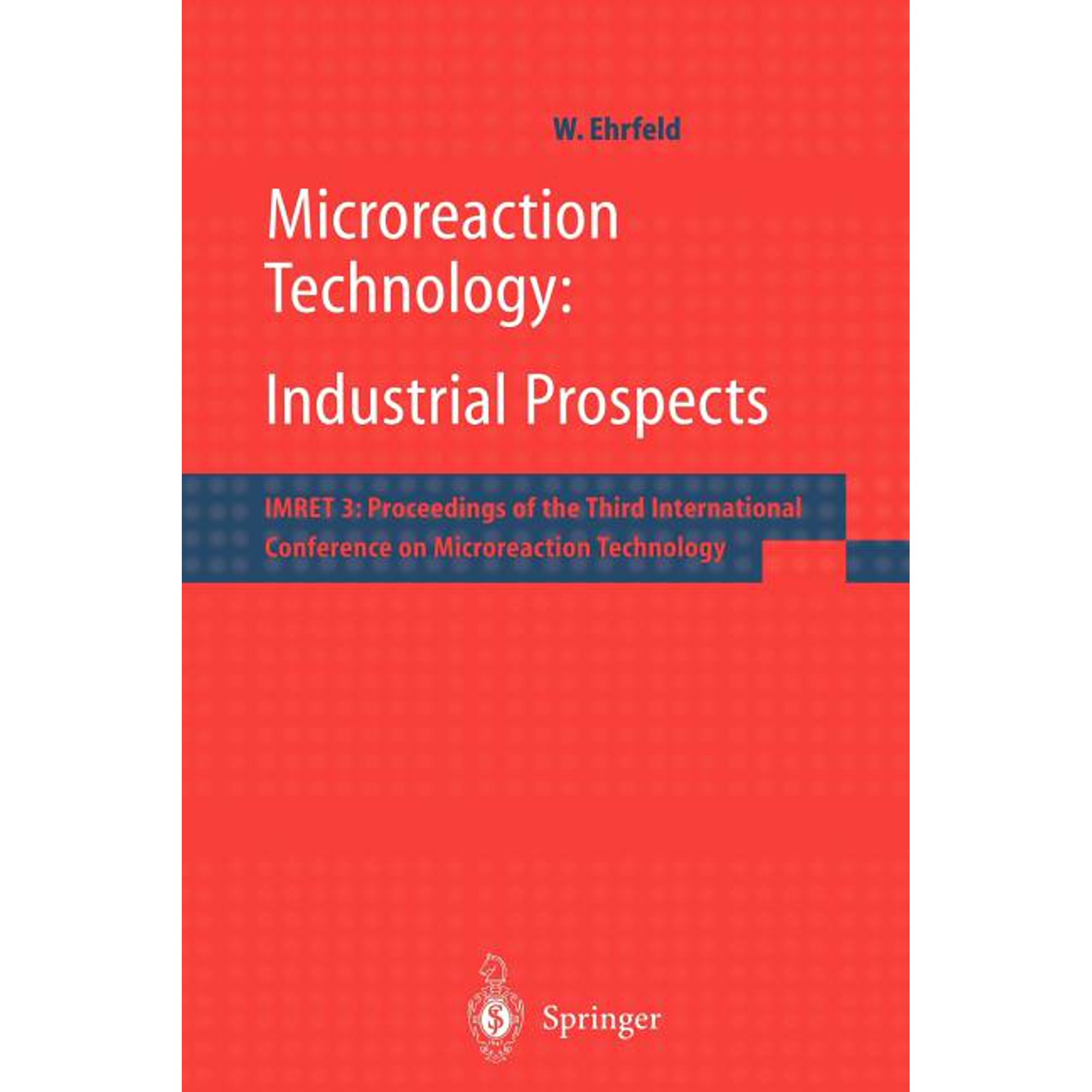 Microreaction Technology: Industrial Prospects: Imret 3: Proceedings of the Third International Conference on Microreact (Paperback)