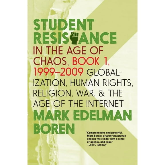 Student Resistance in the Age of Chaos. Book 1, 1999-2009 : Globalization, Human Rights, Religion, War, and the Age of the Internet (Paperback)