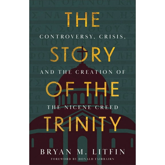 The Story of the Trinity: Controversy, Crisis, and the Creation of the Nicene Creed, (Paperback)