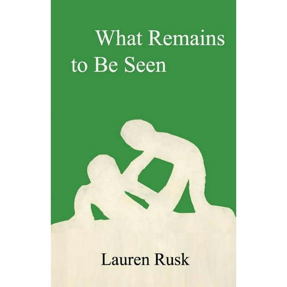 What Remains to Be Seen (Paperback) by Lauren Rusk