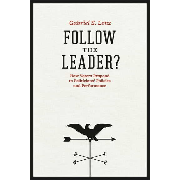 Chicago Studies in American Politics Follow the Leader?: How Voters Respond to Politicians' Policies and Performance, (Paperback)