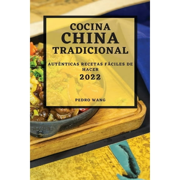 Cocina China Tradicional 2022: AutÃ©nticas Recetas FÃ¡ciles de Hacer, (Paperback)