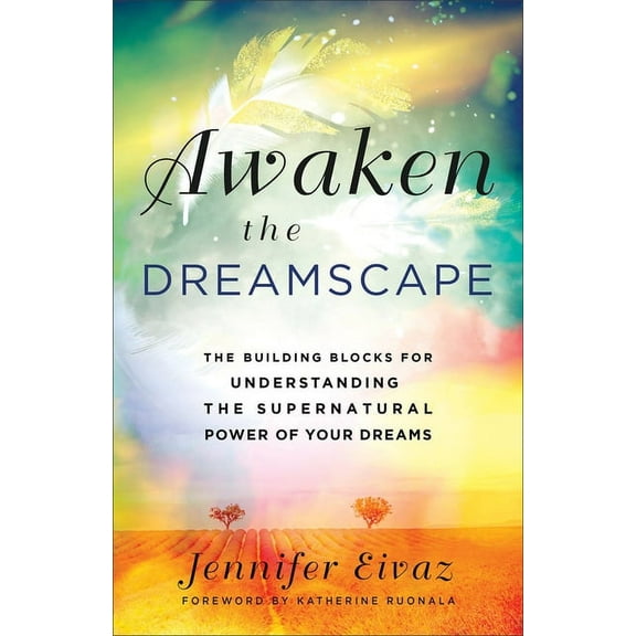 Awaken the Dreamscape: The Building Blocks for Understanding the Supernatural Power of Your Dreams, (Paperback)