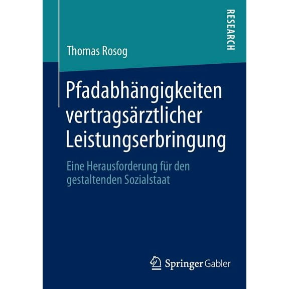 Pfadabhängigkeiten Vertragsärztlicher Leistungserbringung: Eine Herausforderung Für Den Gestaltenden Sozialstaat, (Paperback)