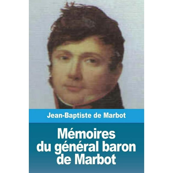 MÃ©moires du gÃ©nÃ©ral baron de Marbot, (Paperback)