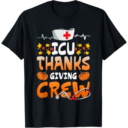 Icu Thanksgiving Crew Hospital Nurses Scrub Top Men Women T Shirt