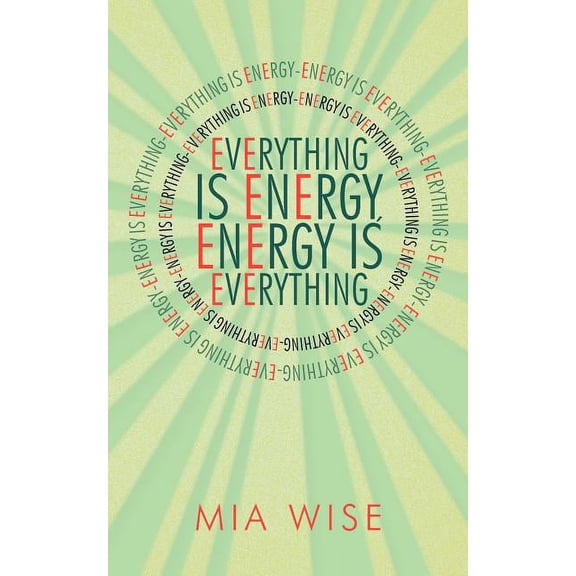 Everything Is Energy : Energy Is Everything