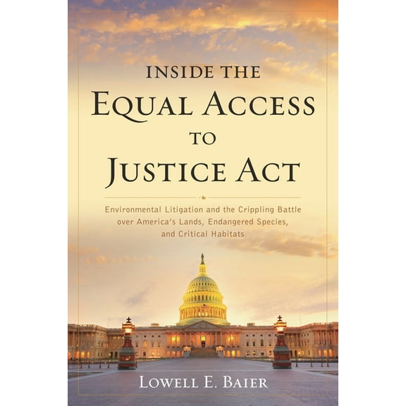 Inside the Equal Access to Justice Act: Environmental Litigation and the Crippling Battle over America's Lands, Endanger, (Paperback)