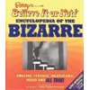 Ripley's Believe It or Not! Encyclopedia of the Bizarre : Amazing, Strange, Inexplicable, Weird and All True!