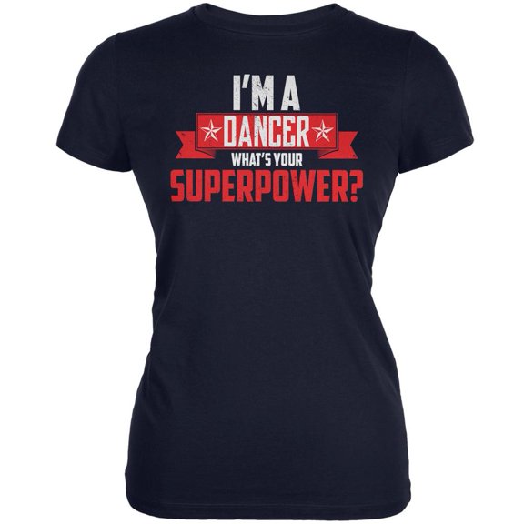 I'm A Dancer What's Your Superpower Navy Juniors Soft T-Shirt - 2X-Large