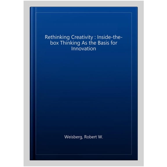 Pre-Owned Rethinking Creativity: Inside-The-Box Thinking as the Basis for Innovation, (Paperback)