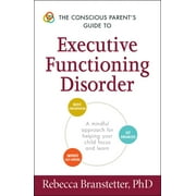 Conscious Parenting Relationship Series: The Conscious Parent's Guide to Executive Functioning Disorder : A Mindful Approach for Helping Your child Focus and Learn (Paperback)