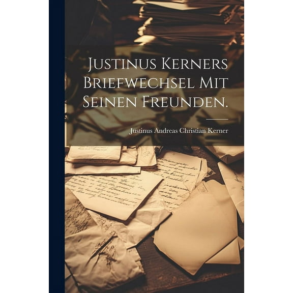 Justinus Kerners Briefwechsel mit seinen Freunden. (Paperback)