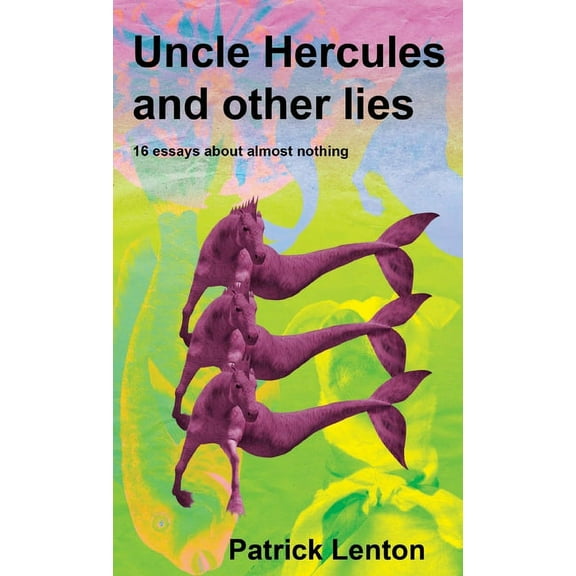 Uncle Hercules and other lies: 16 Essays about almost nothing, (Paperback)