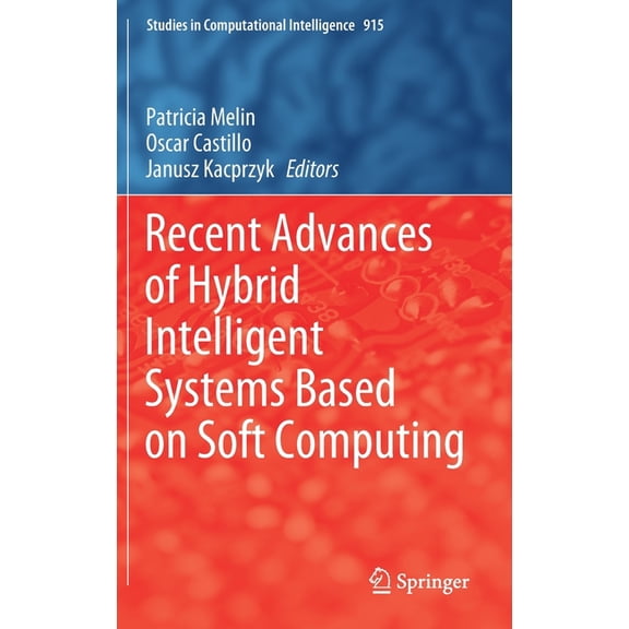 Studies in Computational Intelligence Recent Advances of Hybrid Intelligent Systems Based on Soft Computing, Book 915, (Hardcover)