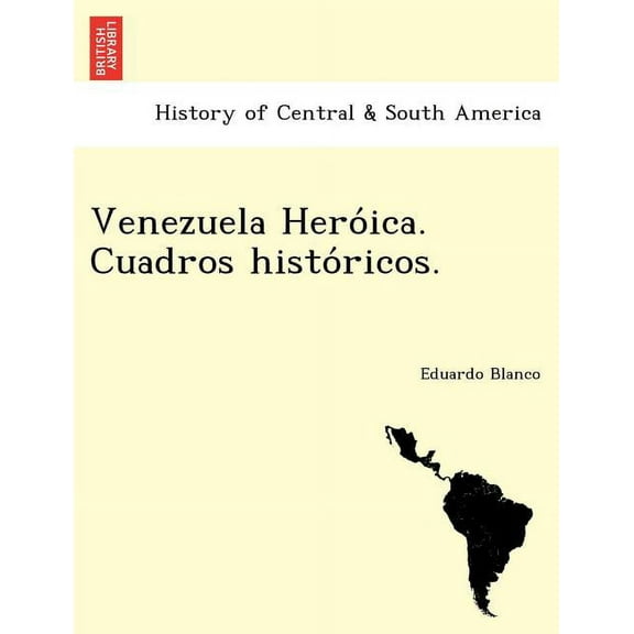 Venezuela Heróica. Cuadros Históricos. (Paperback)