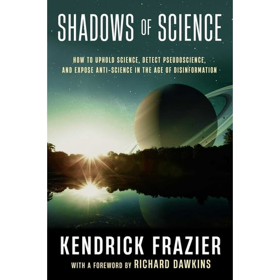 Shadows of Science: How to Uphold Science, Detect Pseudoscience, and Expose Antiscience in the Age of Disinformation, (Hardcover)