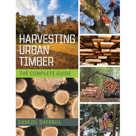 Harvesting Urban Timber: A Guide to Making Better Use of Urban Trees (Woodworker's Library), (Paperback)