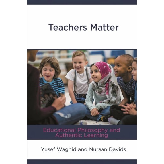 Teachers Matter: Educational Philosophy and Authentic Learning, (Hardcover)