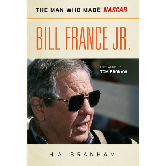 Bill France Jr. : The Man Who Made NASCAR (Hardcover)