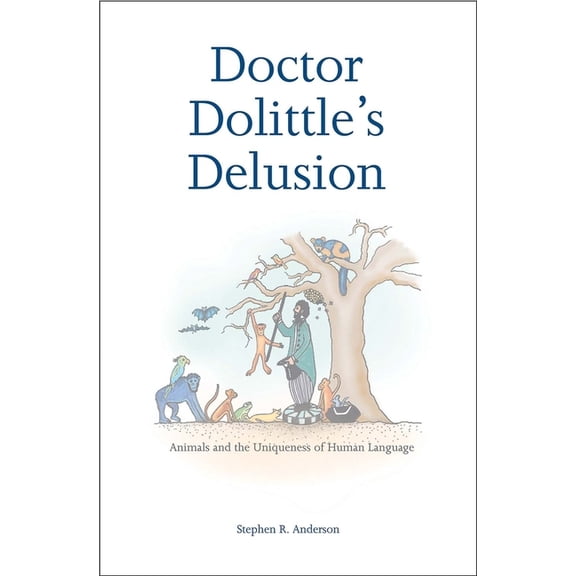Doctor Dolittle’s Delusion : Animals and the Uniqueness of Human Language (Paperback)