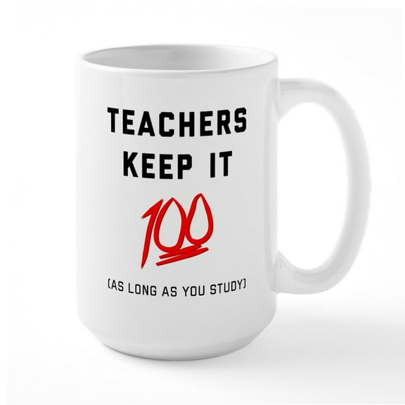 CafePress - Teachers Keep It 100 - 15 oz Ceramic Large White Novelty Mug