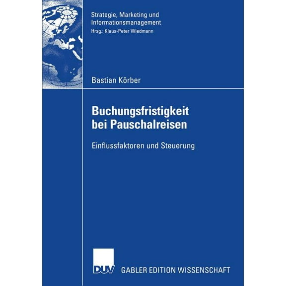 Strategie, Marketing Und Informationsman Buchungsfristigkeit Bei Pauschalreisen: Einflussfaktoren Und Steuerung, (Paperback)