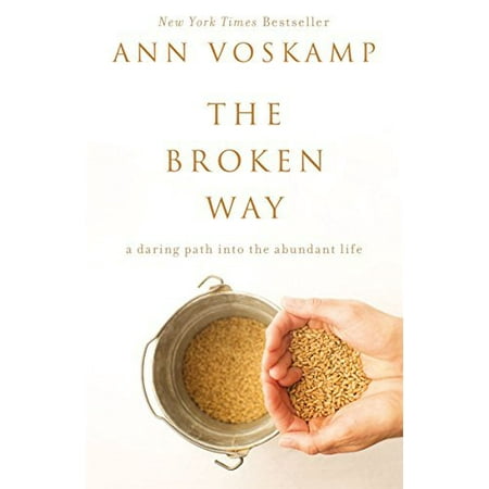 The Broken Way: A Daring Path Into the Abundant Life