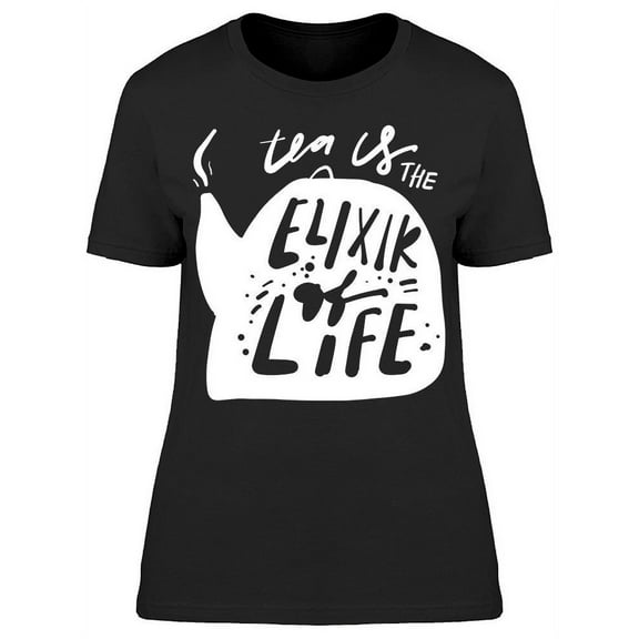 Tea Always Be The Elixir Of Life T-Shirt Women -Image by Shutterstock, Female 3X-Large