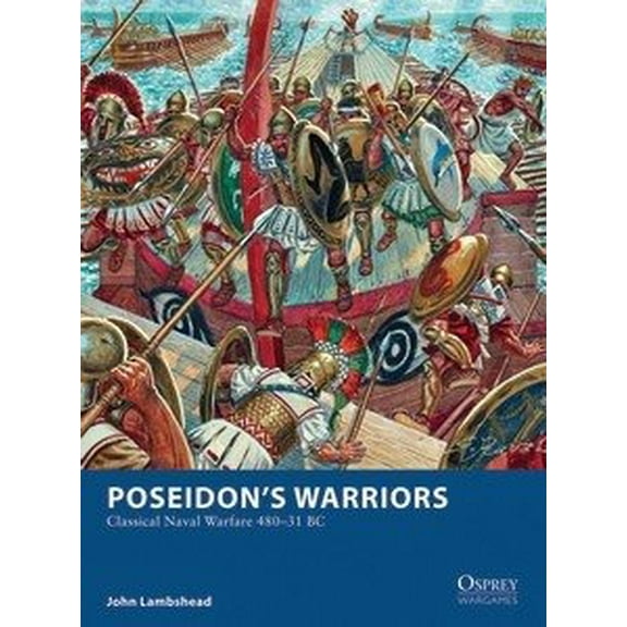 Osprey Wargames: Poseidon’s Warriors : Classical Naval Warfare 480–31 BC (Paperback)
