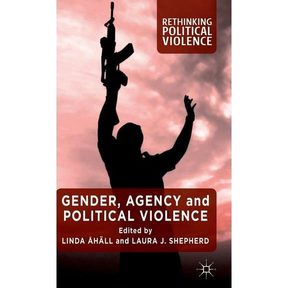 Rethinking Political Violence Gender, Agency and Political Violence, (Hardcover)