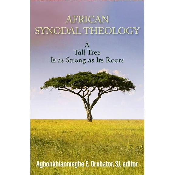 African Synodal Theology: A Tall Tree Is as Strong as Its Roots, (Paperback)