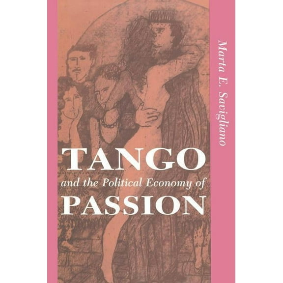 Institutional Structures of Feeling Tango And The Political Economy Of Passion, (Paperback)