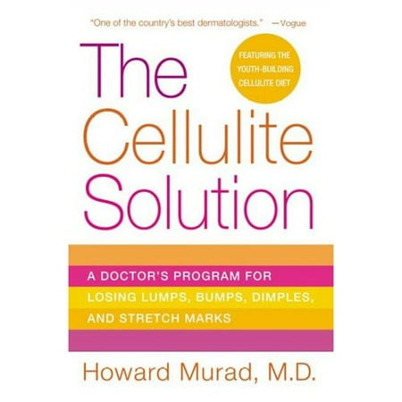 The Cellulite Solution: A Doctor's Program for Losing Lumps, Bumps, Dimples, And Stretch Marks