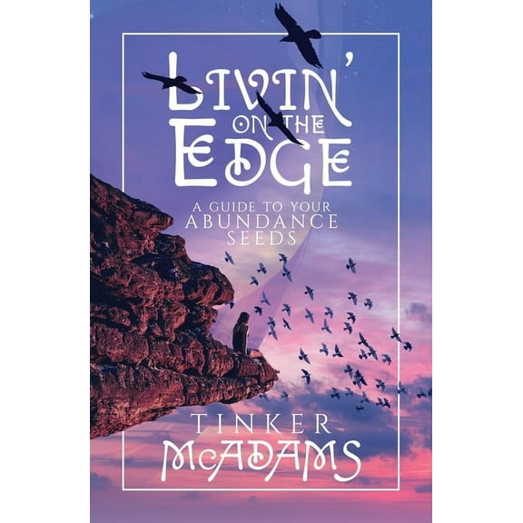Livin' on the Edge: A Guide to Your Abundance Seeds, (Paperback)