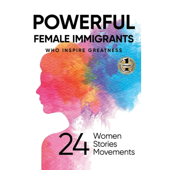 Powerful Female Immigrants: Who Inspire Greatness 24 Women 24 Stories 24 Movements, (Hardcover)