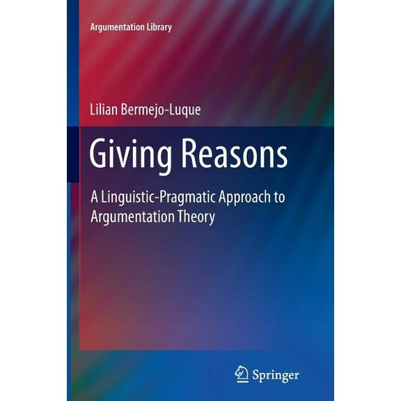 Argumentation Library Giving Reasons: A Linguistic-Pragmatic Approach to Argumentation Theory, Book 20, (Paperback)
