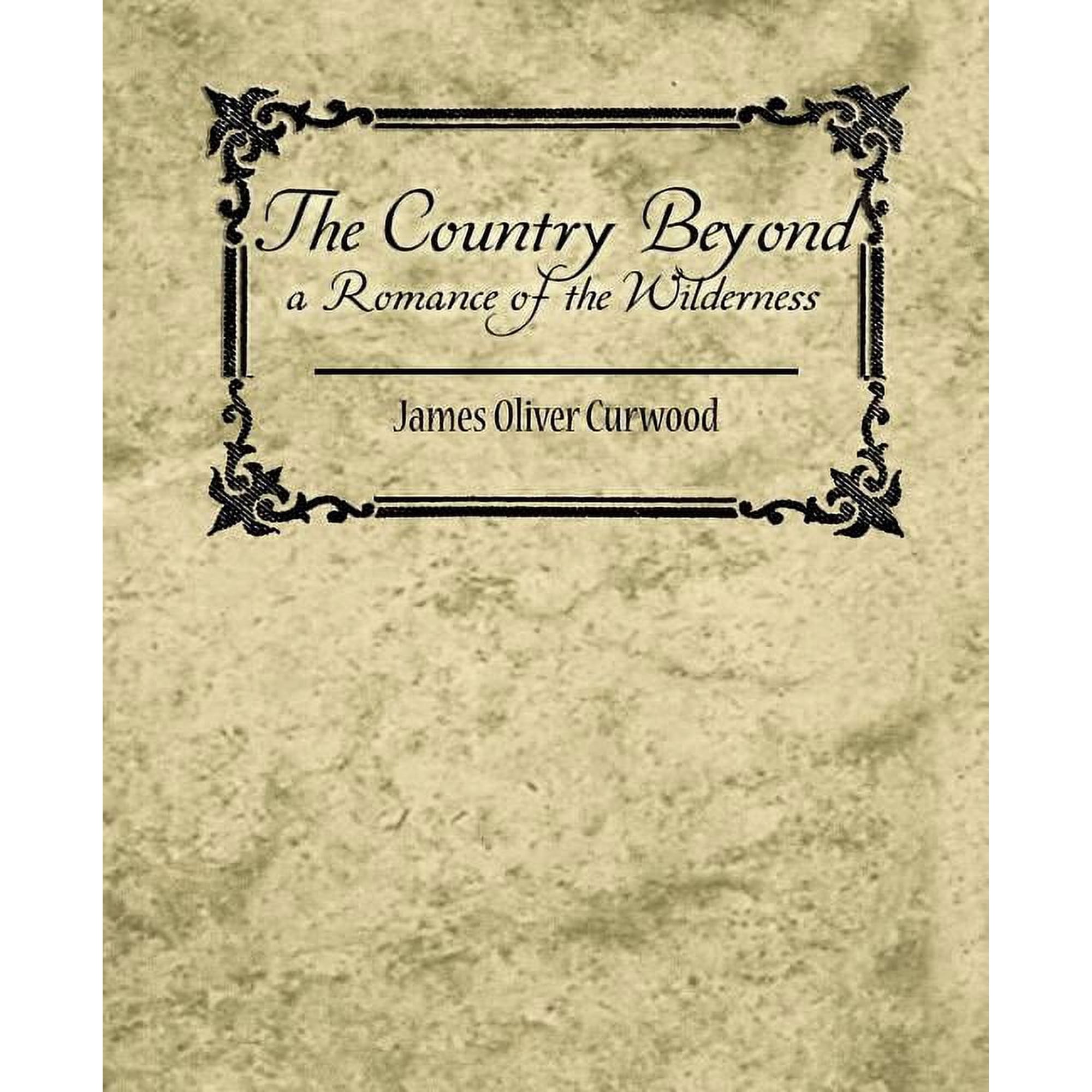The Country Beyond a Romance of the Wilderness (Paperback)