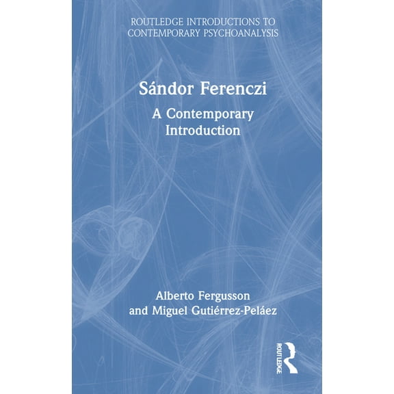 Routledge Introductions to Contemporary  Sándor Ferenczi: A Contemporary Introduction, (Hardcover)