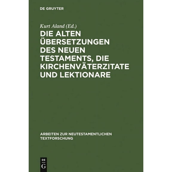 Arbeiten Zur Neutestamentlichen Textfors Die Alten Übersetzungen Des Neuen Testaments, Die Kirchenväterzitate Und Lektionare: Der Gegenwärtige Stand Ihrer Erfors, Book 5, (Hardcover)