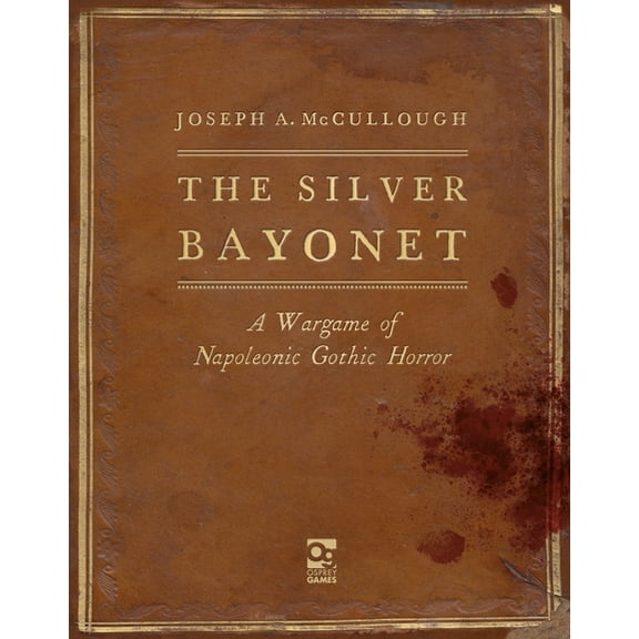 Silver Bayonet The Silver Bayonet: A Wargame of Napoleonic Gothic Horror, Book 1, (Hardcover)