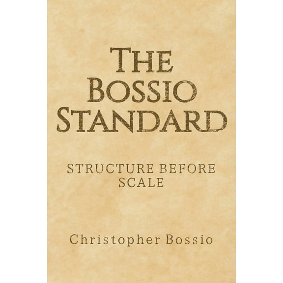The Bossio Standard: Structure Before Scale, (Paperback)