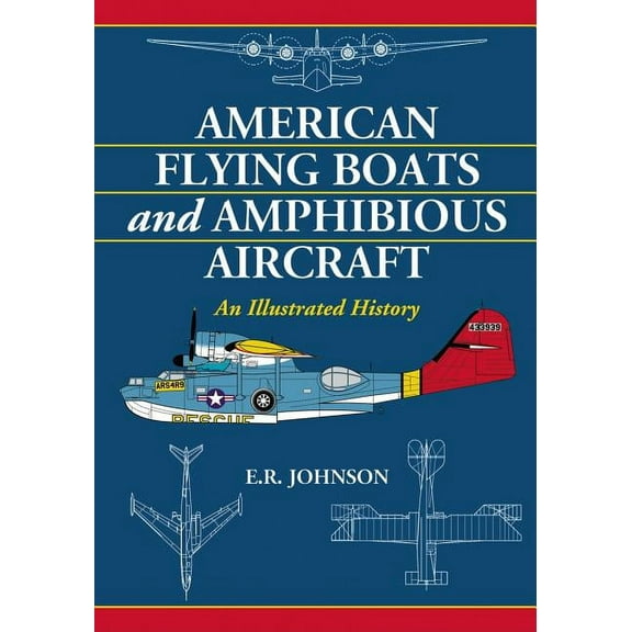 American Flying Boats and Amphibious Aircraft: An Illustrated History (Paperback)