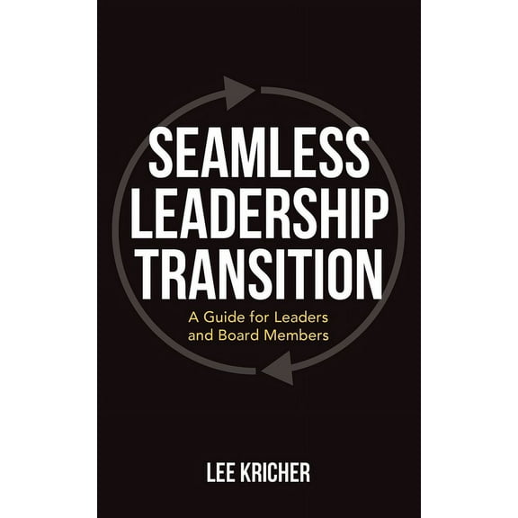 Seamless Leadership Transition: A Guide for Leaders and Board Members (Paperback)