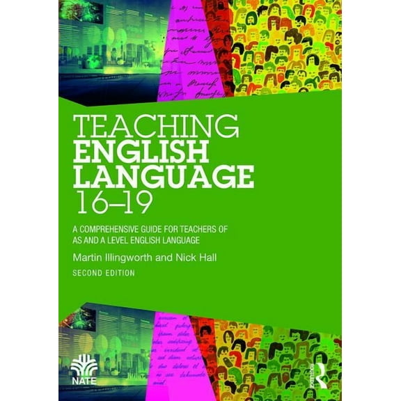 National Association for the Teaching of Teaching English Language 16-19: A Comprehensive Guide for Teachers of as and a Level English Language, (Paperback)